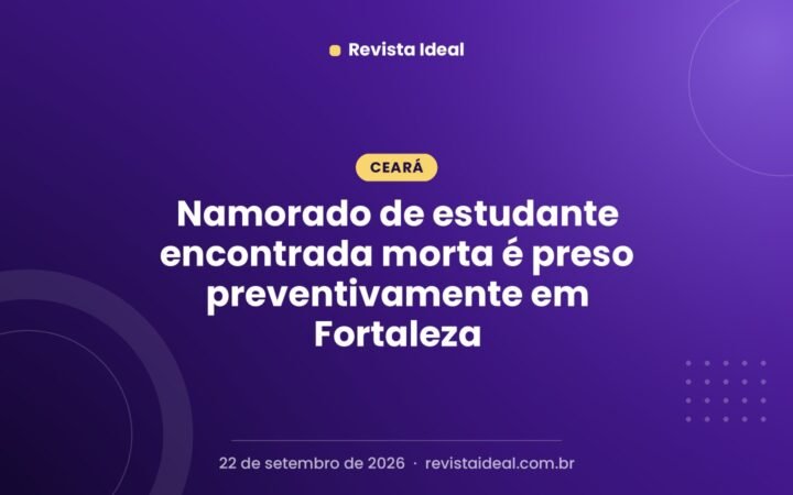 Namorado de estudante encontrada morta é preso preventivamente em Fortaleza