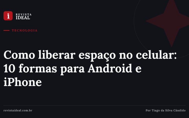 Como liberar espaço no celular: 10 formas para Android e iPhone — Revista Ideal