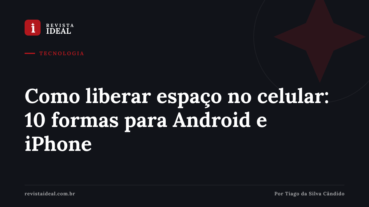 Como liberar espaço no celular: 10 formas para Android e iPhone — Revista Ideal