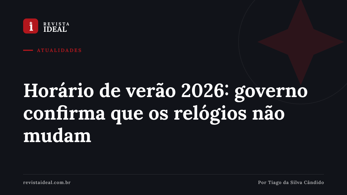 Horário de verão 2026: governo confirma que os relógios não mudam — Revista Ideal